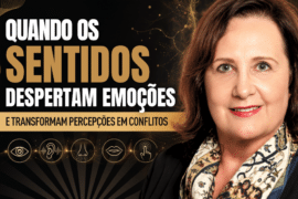 Gatilhos Emocionais: Quando os Sentidos Despertam Emoções e Transformam Percepções em Conflitos