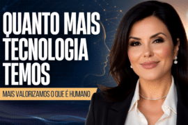Quanto Mais Tecnologia Temos, Mais Valorizamos o que é Humano