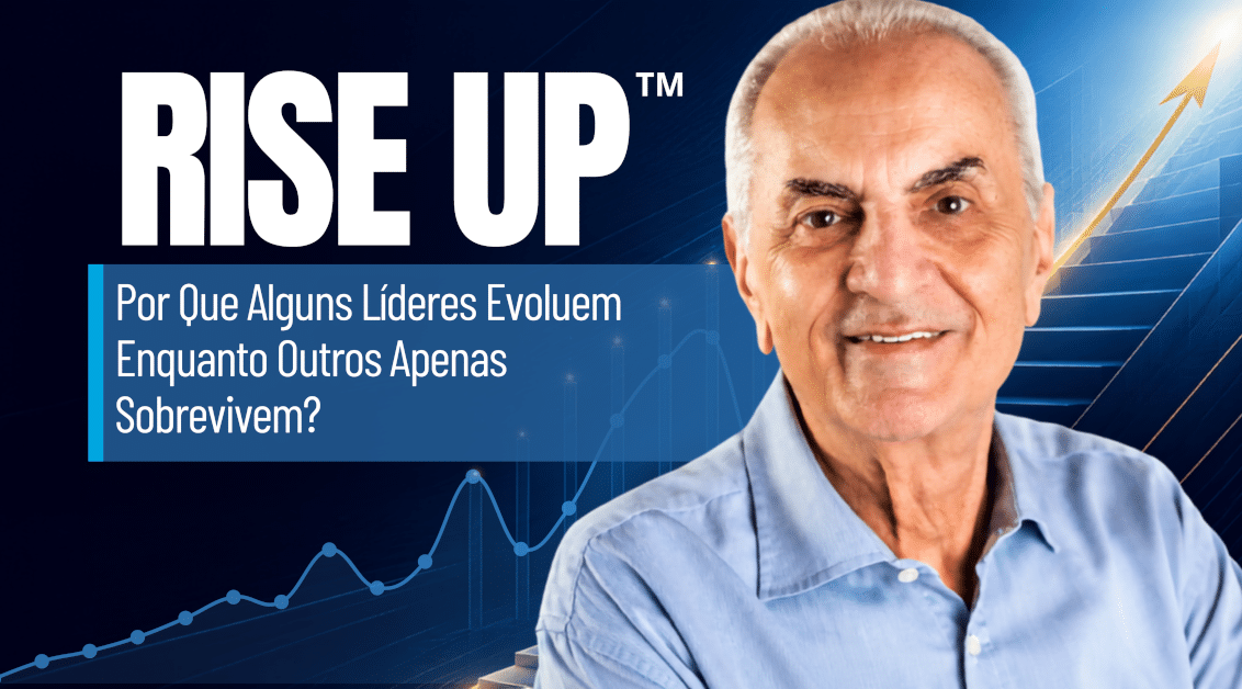RISE UP: Por que alguns líderes evoluem enquanto outros apenas sobrevivem?
