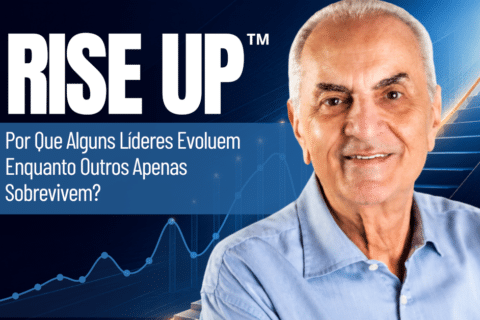 RISE UP: Por que alguns líderes evoluem enquanto outros apenas sobrevivem?