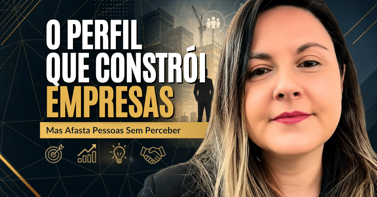 Perfil Orientado a Resultados: Como Não Afastar Pessoas