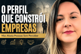 Perfil Orientado a Resultados: Como Não Afastar Pessoas