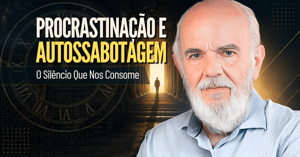 Procrastinação e Autossabotagem: O Silêncio Que Nos Consome