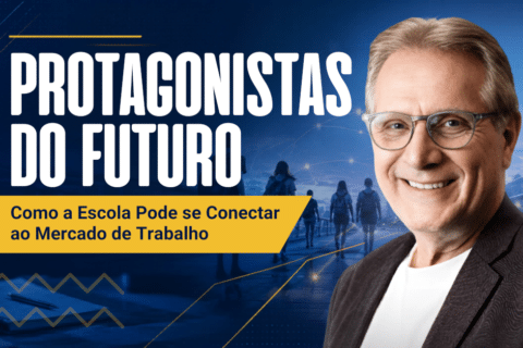 Protagonistas do Futuro: Como a Escola Pode se Conectar ao Mercado de Trabalho
