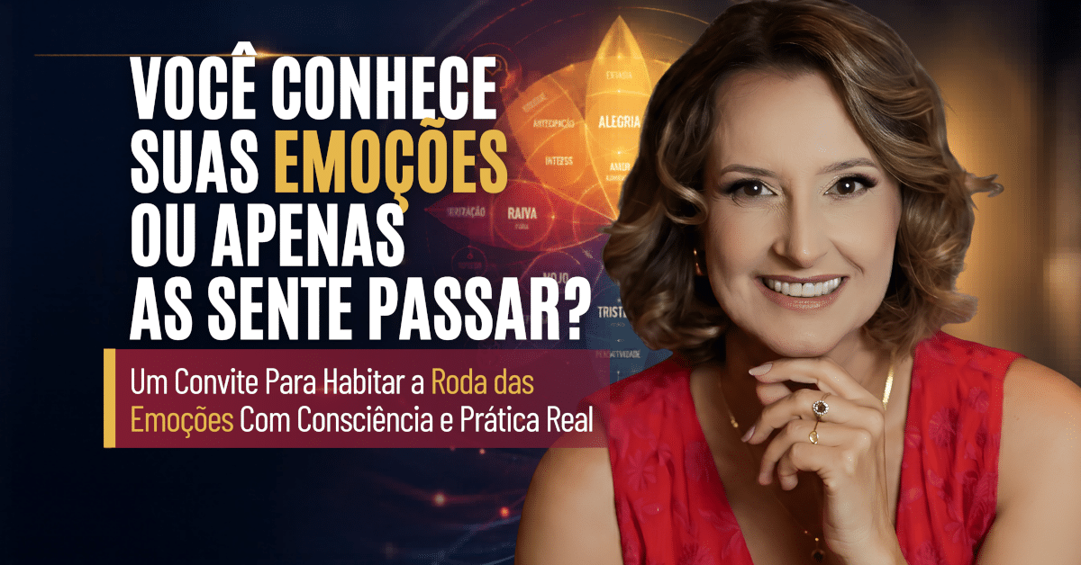 Você Conhece Suas Emoções ou Apenas as Sente Passar? Um convite para habitar a Roda das Emoções de Robert Plutchik com consciência, presença e prática real
