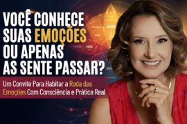 Você Conhece Suas Emoções ou Apenas as Sente Passar? Um convite para habitar a Roda das Emoções de Robert Plutchik com consciência, presença e prática real