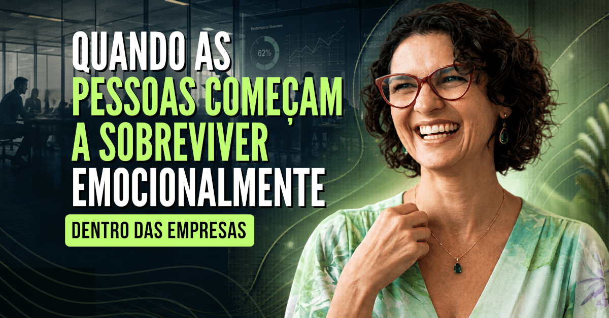 Quando as Pessoas Começam a Sobreviver Emocionalmente Dentro das Empresas: Entenda por que a Segurança Psicológica deixou de ser uma pauta conceitual ou uma tendência corporativa