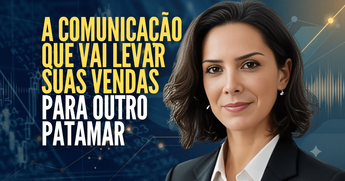 Comunicação Estratégica: Como Ouvir o Cliente e Vender Mais