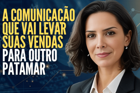 Comunicação Estratégica: Como Ouvir o Cliente e Vender Mais