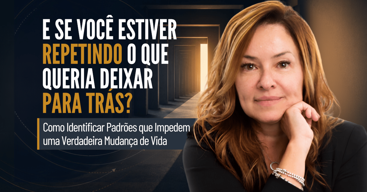E Se Você Estiver Repetindo O Que Queria Deixar para Trás? Como identificar padrões que impedem uma verdadeira mudança de vida