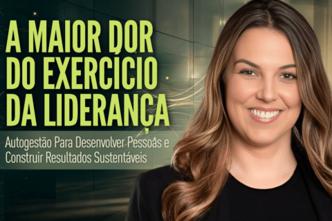 Autogestão na Liderança: A Maior Dor de Quem Lidera