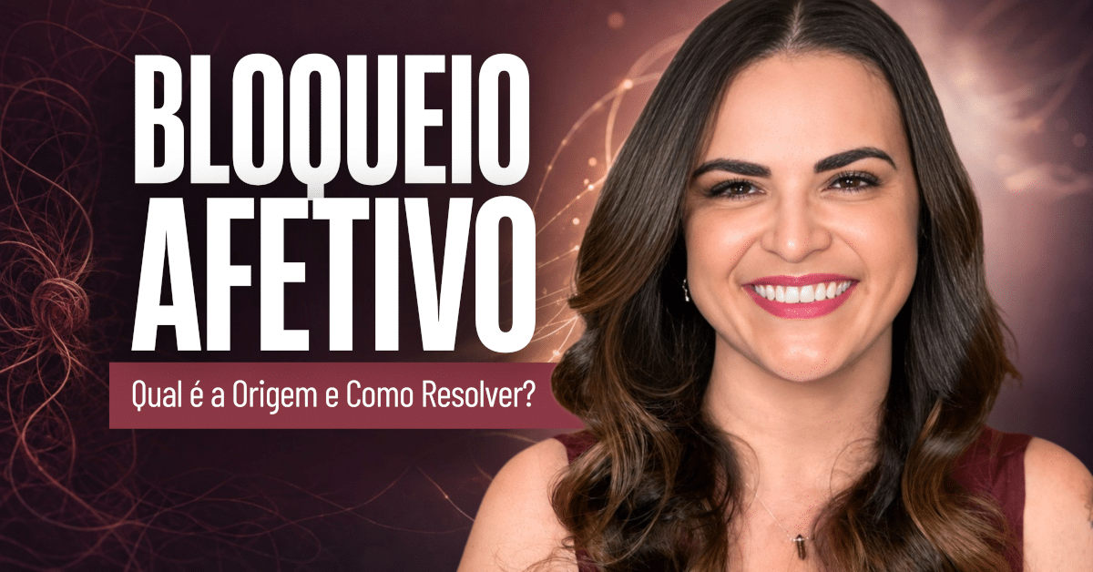 Bloqueio Afetivo: Qual é a Origem e Como Resolver?