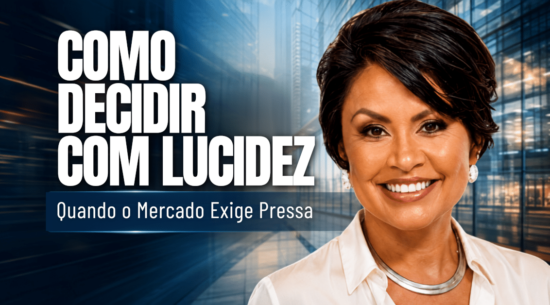 Como Decidir com Lucidez Quando o Mercado Exige Pressa