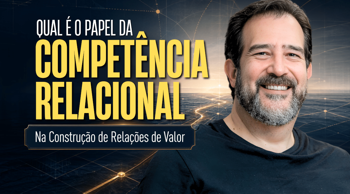 Qual é o Papel da Competência Relacional na Construção de Relações de Valor?