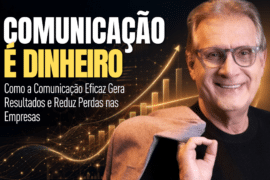 Comunicação É Dinheiro: Como a Comunicação Eficaz Gera Resultados e Reduz Perdas nas Empresas