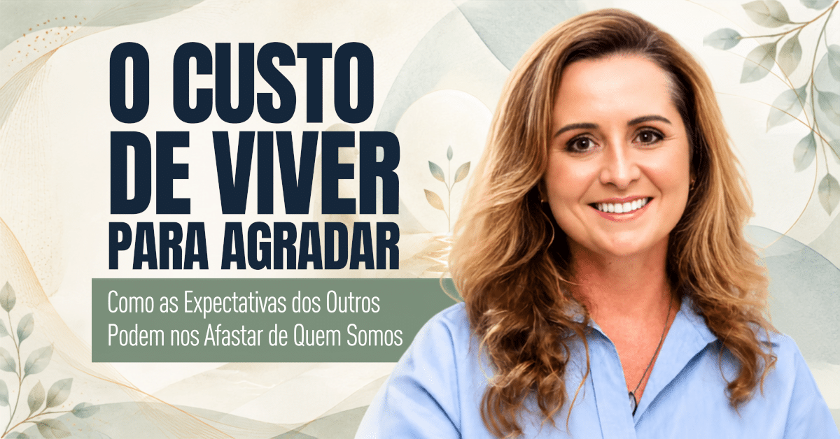 O Custo de Viver para Agradar: Como as Expectativas dos Outros Podem nos Afastar de Quem Somos