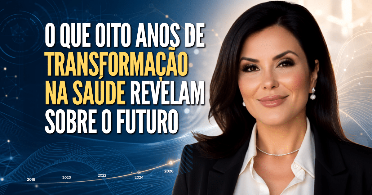 Futuro da Saúde: O Que Oito Anos de Transformação na Saúde Revelam Sobre o Futuro