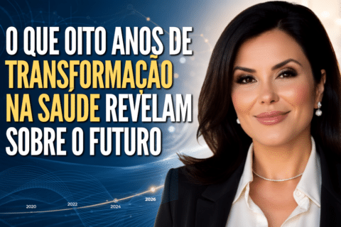 Futuro da Saúde: O Que Oito Anos de Transformação na Saúde Revelam Sobre o Futuro