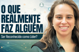 O Que Realmente Faz Alguém Ser Reconhecido como Líder?