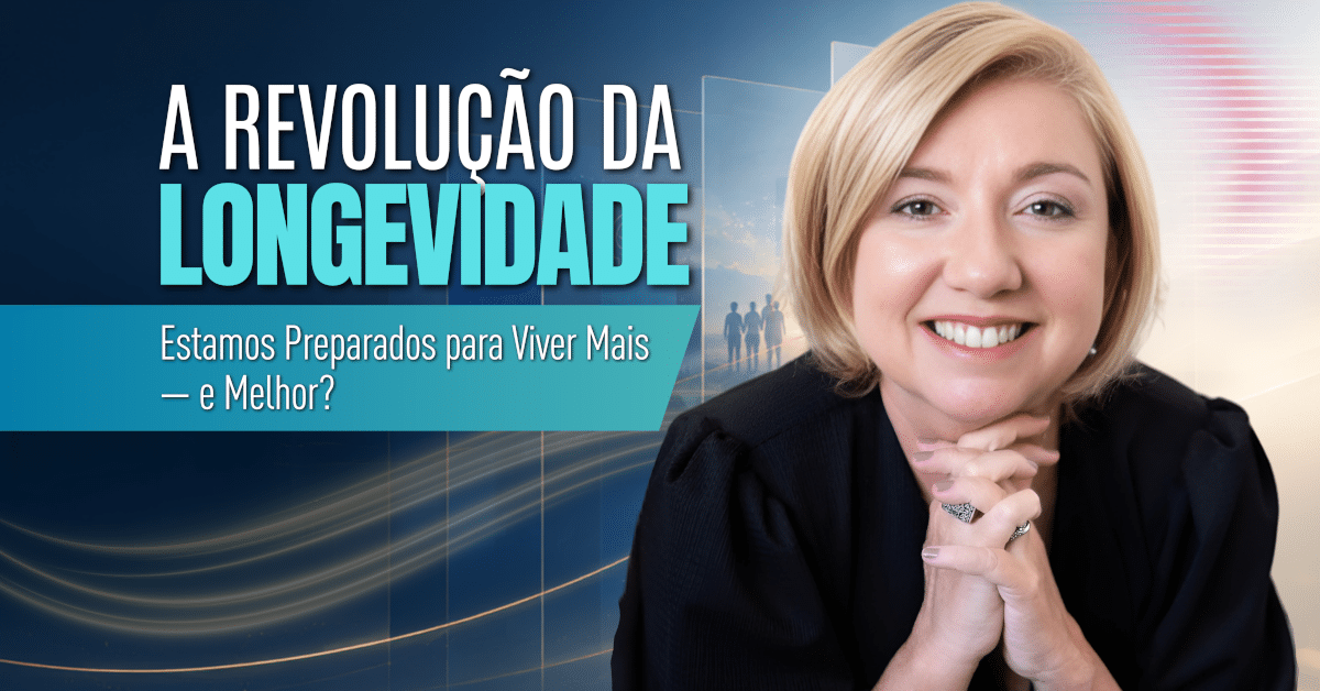 A Revolução da Longevidade: Estamos Preparados para Viver Mais — e Melhor?
