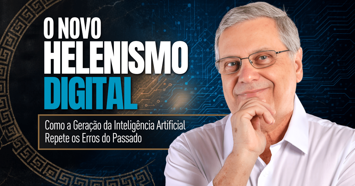 O Novo Helenismo Digital: Como a Geração da Inteligência Artificial Repete os Erros do Passado