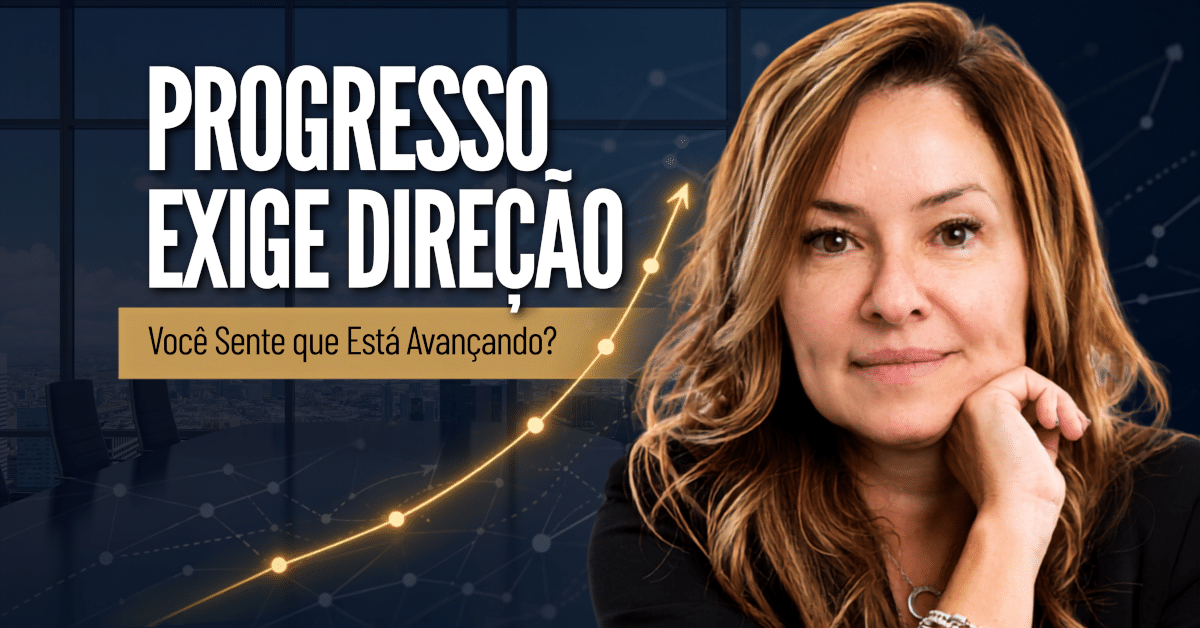 Progresso Exige Direção: Você Está Realmente Avançando?