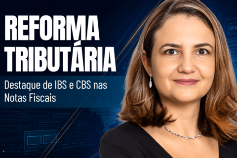 Reforma Tributária: Destaque de IBS e CBS nas Notas Fiscais