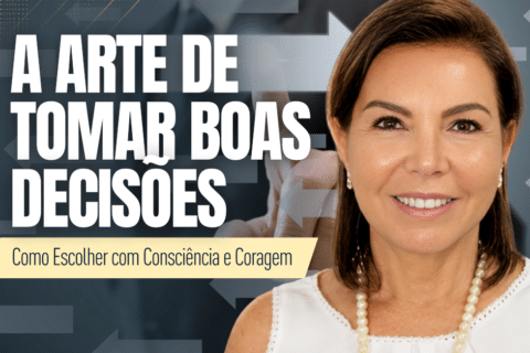 A Arte de Tomar Boas Decisões: Como Escolher com Consciência e Coragem