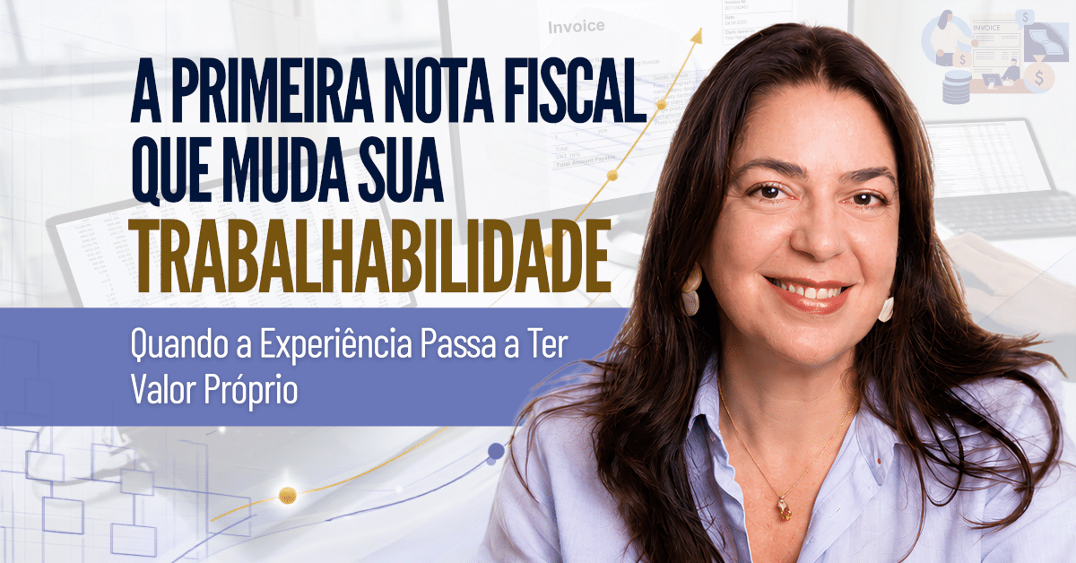 A Primeira Nota Fiscal que Muda Sua Trabalhabilidade: Quando a Experiência Passa a Ter Valor Próprio