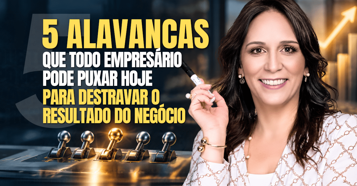 5 Alavancas para Destravar o Resultado do Negócio Hoje