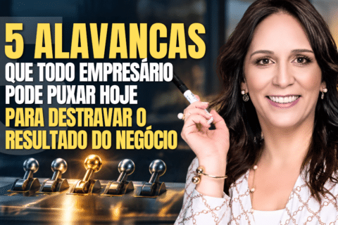5 Alavancas para Destravar o Resultado do Negócio Hoje