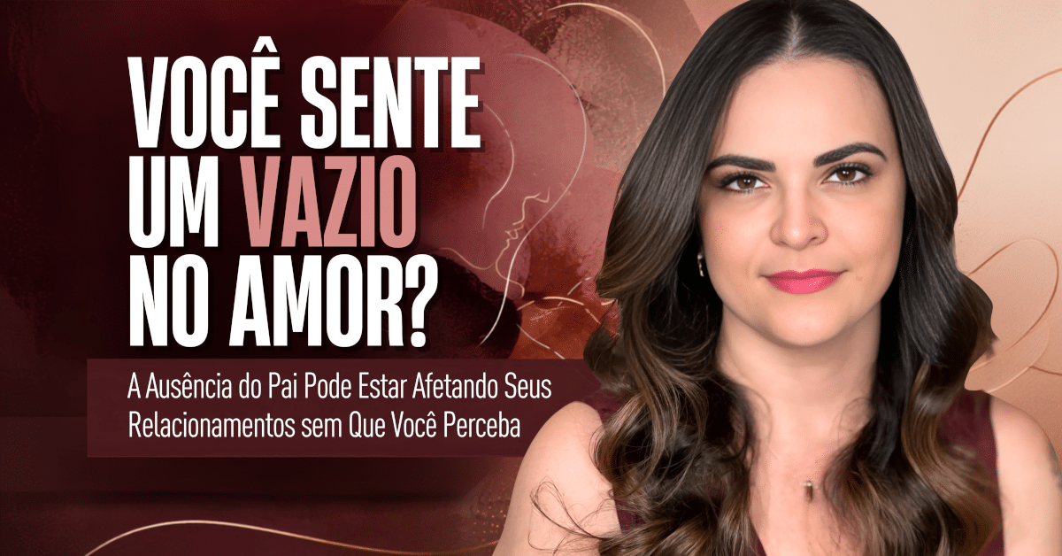 Ausência do Pai: Como Pode Afetar Seus Relacionamentos