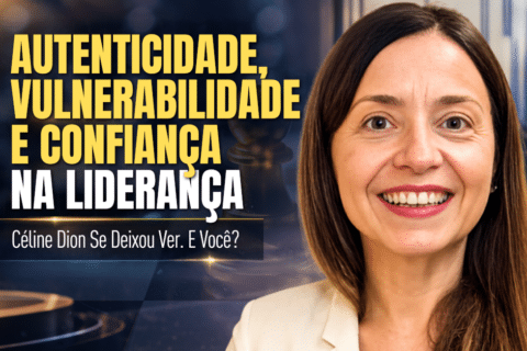 Autenticidade, Vulnerabilidade e Confiança na Liderança - Céline Dion Se Deixou Ver. E Você?