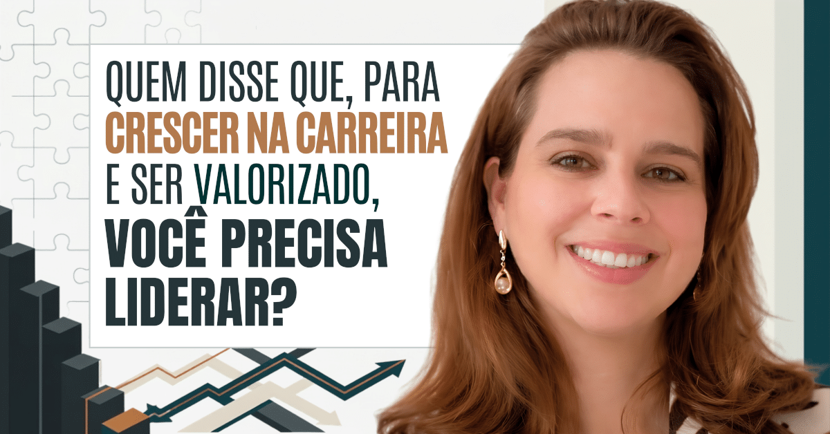 Crescer na Carreira: Você Precisa Mesmo Liderar?