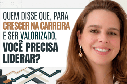 Crescer na Carreira: Você Precisa Mesmo Liderar?