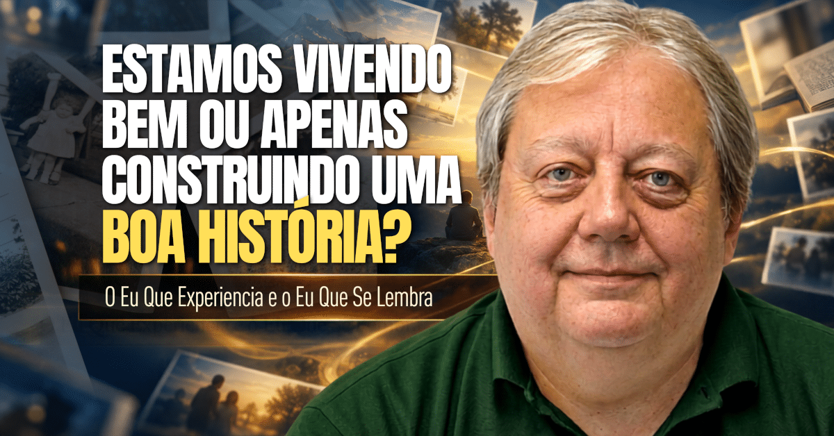 Eu que Experiencia vs. Eu que se Lembra: Como Ser Feliz?