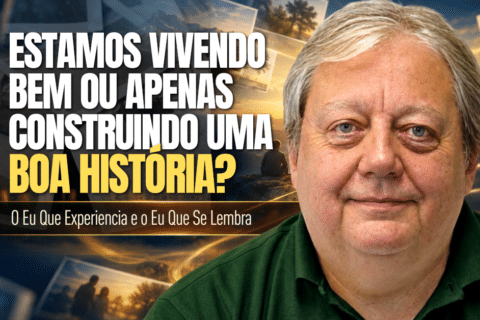 Eu que Experiencia vs. Eu que se Lembra: Como Ser Feliz?