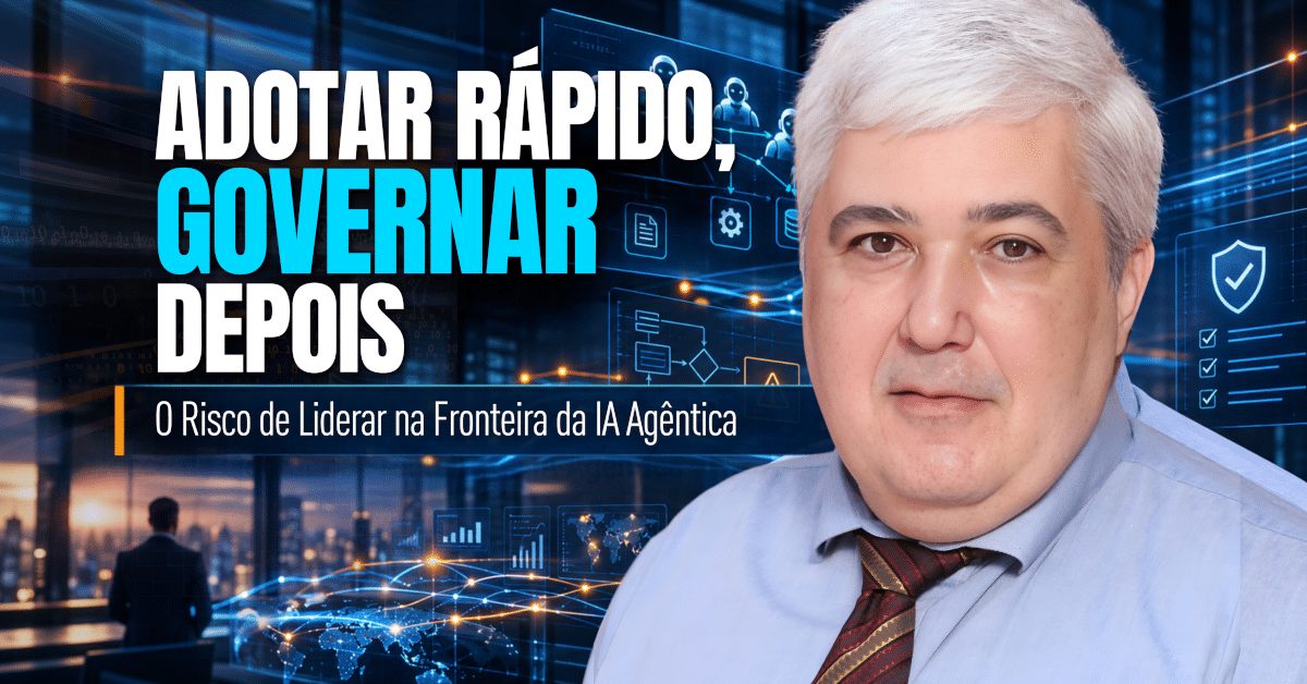 IA Agêntica: Como Equilibrar Adoção, Risco e Governança