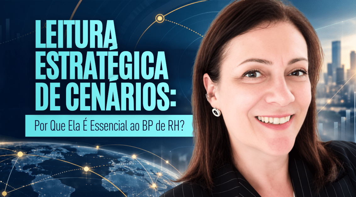Leitura Estratégica de Cenários: Por Que Ela É Essencial ao BP de RH?