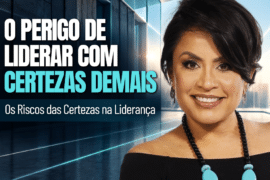 Certezas na Liderança: Quando a Certeza Vira um Risco?