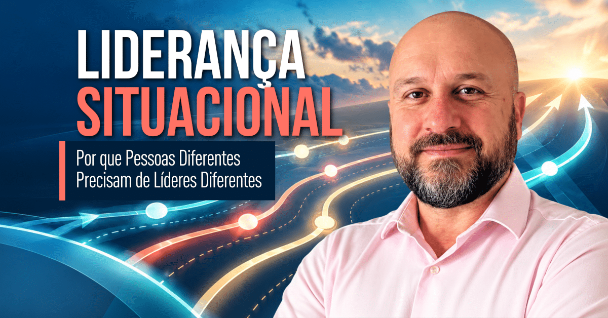 Liderança Situacional: Como Adaptar o Estilo a Cada Pessoa