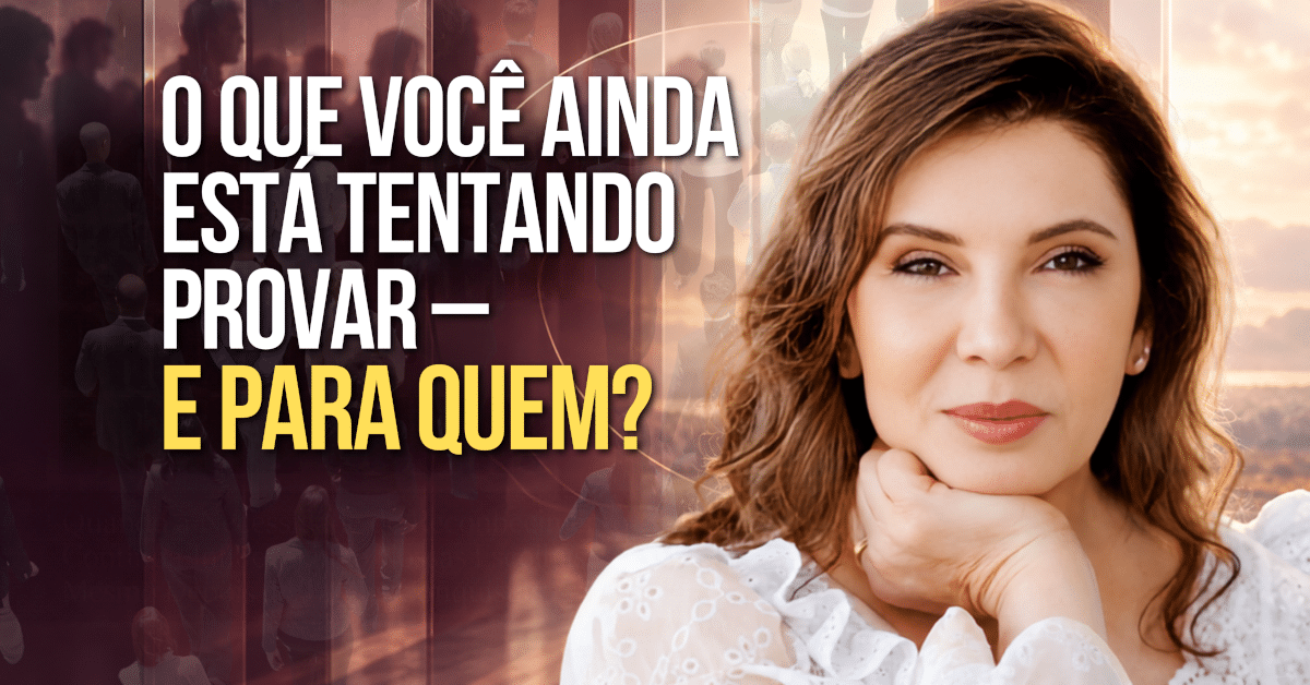 O Que Você Ainda Está Tentando Provar — e Para Quem? Quando a necessidade de reconhecimento continua influenciando nossas escolhas mesmo depois de tantas conquistas.