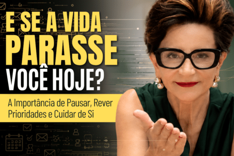 Pausar e Rever Prioridades: E se a Vida Parasse Você Hoje?