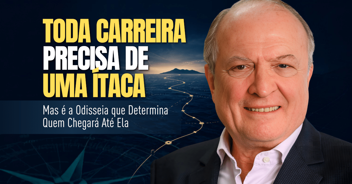 Planejamento de Carreira: O que Define Quem Você Se Torna? - Toda Carreira Precisa de uma Ítaca: A Odisseia que Define Quem Você Se Torna