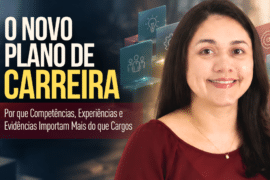 O Novo Plano de Carreira: Por que Competências, Experiências e Evidências Importam Mais do que Cargos