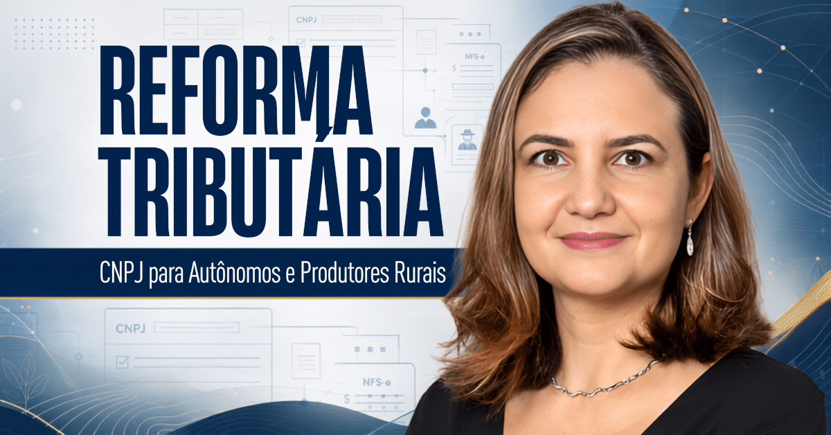 Reforma Tributária: CNPJ para Autônomos e Produtores Rurais