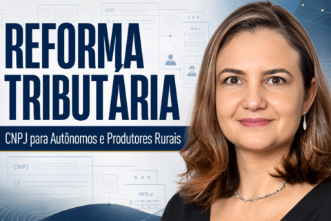 Reforma Tributária: CNPJ para Autônomos e Produtores Rurais