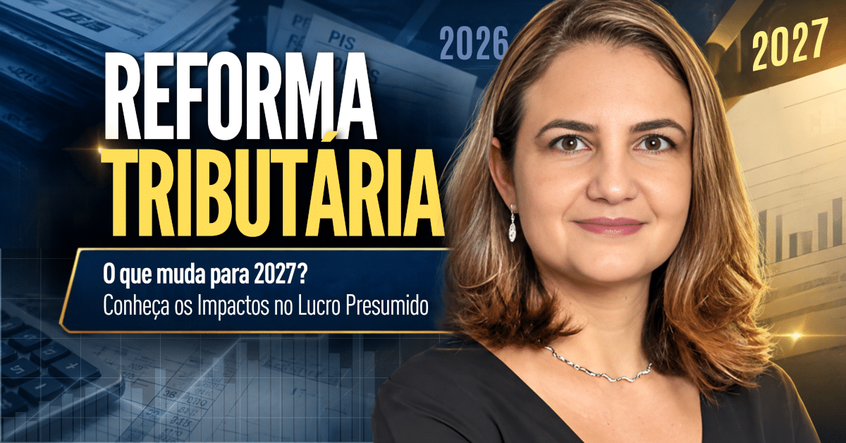 Lucro Presumido na Reforma Tributária: O Que Muda em 2027?