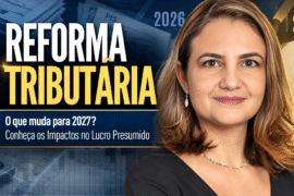 Lucro Presumido na Reforma Tributária: O Que Muda em 2027?