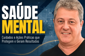 Saúde Mental: Ações Práticas que Protegem e Geram Resultados